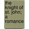 The Knight Of St. John; A Romance door Miss Anna Maria Porter