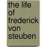 The Life Of Frederick Von Steuben by Friedrich Kapp