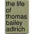 The Life Of Thomas Bailey Adlrich