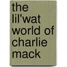The Lil'Wat World Of Charlie Mack door Randy Bouchard