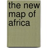 The New Map Of Africa [1900-1916] door Herbert Adams Gibbons