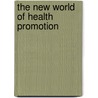 The New World Of Health Promotion by Robert S. Zimmerman