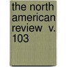 The North American Review  V. 103 door Jared Sparks