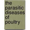 The Parasitic Diseases Of Poultry door Frederick Vincent Theobald