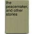 The Peacemaker, And Other Stories