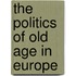 The Politics Of Old Age In Europe