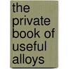 The Private Book Of Useful Alloys door James E. Collins
