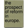 The Prospect Of Reform In Europe. door Edward Everett