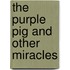 The Purple Pig And Other Miracles