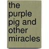 The Purple Pig And Other Miracles door Dick Eastman