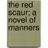 The Red Scaur; A Novel Of Manners
