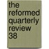 The Reformed Quarterly Review  38
