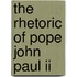 The Rhetoric Of Pope John Paul Ii