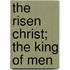 The Risen Christ; The King Of Men