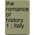 The Romance Of History  1 ; Italy