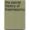 The Secret History of Freemasonry door Jeremy Harwood