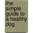 The Simple Guide To A Healthy Dog