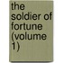 The Soldier Of Fortune (Volume 1)