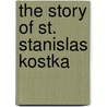 The Story Of St. Stanislas Kostka door Henry James Coleridge