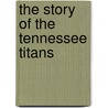 The Story of the Tennessee Titans door Lori Dittmer