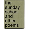 The Sunday School And Other Poems by William Bingham Tappan