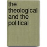 The Theological And The Political by Mark Lewis Taylor