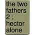 The Two Fathers  2 ; Hector Alone