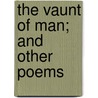 The Vaunt Of Man; And Other Poems door William Ellery Leonard