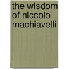 The Wisdom Of Niccolo Machiavelli door Niccolò Machiavelli