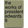 The Works Of President Edwards  8 door Jonathan Edwards