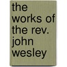 The Works Of The Rev. John Wesley by Thomas Jackson