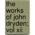 The Works Of John Dryden; Vol Xii