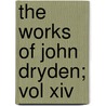 The Works Of John Dryden; Vol Xiv door John Dryden