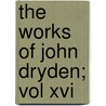 The Works Of John Dryden; Vol Xvi door John Dryden