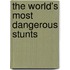 The World's Most Dangerous Stunts