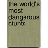 The World's Most Dangerous Stunts by Tim O'Shei