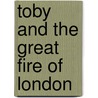 Toby And The Great Fire Of London door Margaret Nash