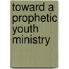 Toward a Prophetic Youth Ministry door Fernando Arzola