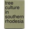 Tree Culture In Southern Rhodesia by P.B.S. Wrey