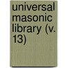 Universal Masonic Library (V. 13) by Robert Macoy
