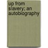 Up from Slavery; An Autobiography
