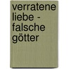 Verratene Liebe - Falsche Götter door Arno Gruen