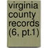 Virginia County Records (6, Pt.1)