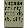 Virginia County Records (6, Pt.1) door William Armstrong Crozier