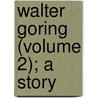 Walter Goring (Volume 2); A Story by Annie Thomas