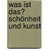 Was ist das? Schönheit und Kunst