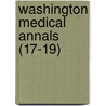 Washington Medical Annals (17-19) by Medical Society of the Columbia