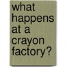 What Happens at a Crayon Factory? door Lisa M. Guidone