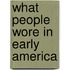 What People Wore in Early America