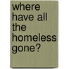 Where Have All The Homeless Gone? door Anthony Marcus